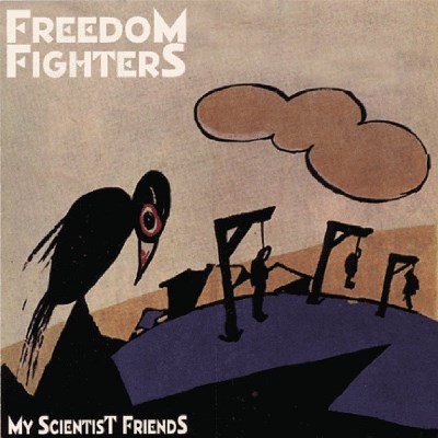 FREEDOM FIGHTERS/MY SCIENTIST FRIENDS